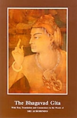 The Bhagavad Gita with Text, Translation and Commentary in the Words of Sri Aurobindo/Third Edition [Sri Aurobindo]
