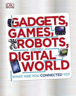 Gadgets, Games, Robots and the Digital World: What Are You Wired Up To?. (Dk) (French Edition)