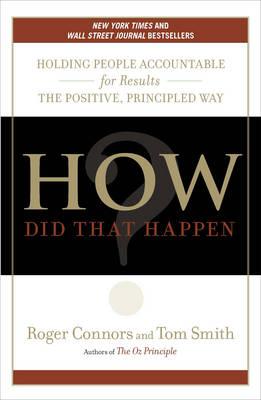 How Did That Happen?: Holding People Accountable for Results the Positive, Principled Way