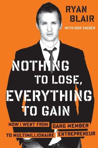 Nothing to Lose, Everything to Gain: How I Went from Gang Member to Multimillionaire Entrepreneur