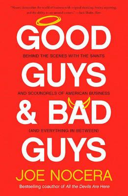 Good Guys and Bad Guys: Behind the Scenes with the Saints and Scoundrels of American Business (and Everything in Between)