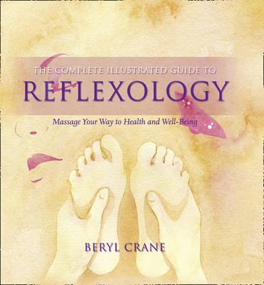 Complete Illustrated Guide to Reflexology: Massage Your Way to Health and Well-Being