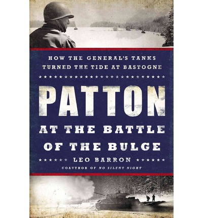 Patton at the Battle of the Bulge: How the Genral's Tanks Turned the Tide at Bastogne