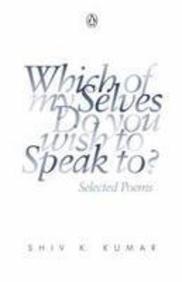 Which of My Selves Do You Wish to Speak To?: Selected Poems