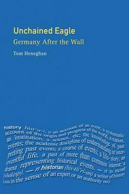 Unchained Eagle: Germany after the Wall