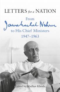 Letters for a Nation: From Jawaharlal Nehru to His Chief Ministers 1947-1963