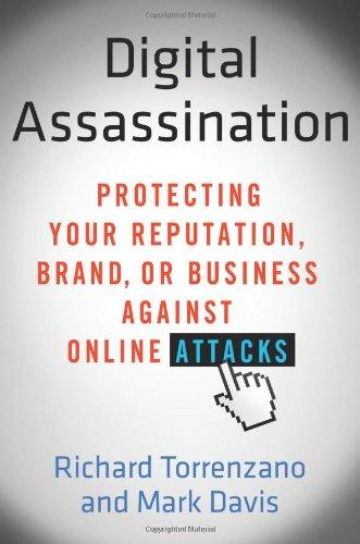 Digital Assassination: Protecting Your Reputation, Brand, or Business Against Online Attacks