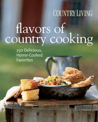 Country Living Flavors of Country Cooking: 250 Delicious, Home-Cooked Favorites