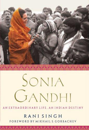 Sonia Gandhi: An Extraordinary Life, an Indian Destiny
