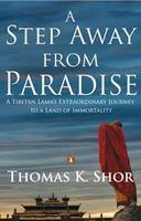 A Step Away from Paradise: A Tibetan Lama’s Extraordinary Journey to a Land of Immortality