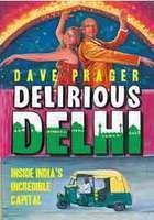 Delirious Delhi: Inside India's Incredible Capital