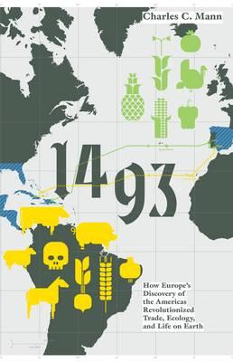 1493: How Europe's Discovery of the Americas Revolutionized Trade, Ecology and Life on Earth