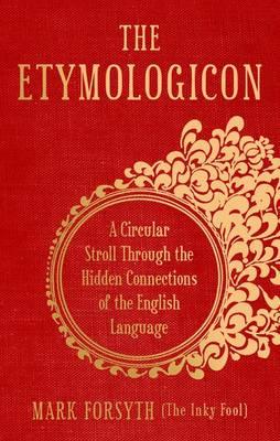 The Etymologicon: A Circular Stroll Through The Hidden Connections Of The English Language