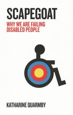 Scapegoat: Why We Are Failing Disabled People