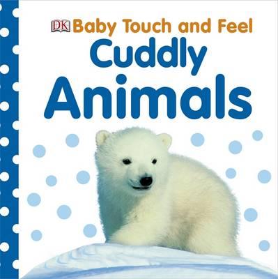 Cuddly Animals. (Baby Touch & Feel)