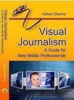 Visual Journalism: A Guide for New Media Professionals