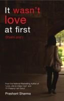 It Wasn't Love at First: Shalini and I