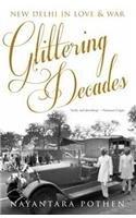 Glittering Decades: New Delhi in Love and War