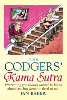 Codgers' Kama Sutra: Everything You Wanted to Know about Sex But Were Too Tired to Ask
