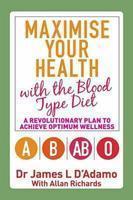 Maximize Your Health with the Blood Type Diet: A\nRevolutionary Plan to Achieve Optimum Wellness