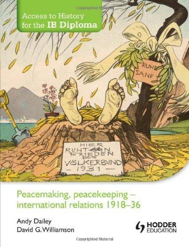 Peacemaking, Peacekeeping: International Relations 1918-36 (Access to History for the Ib Diploma)