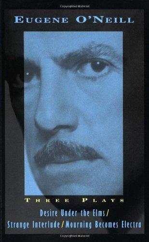 Three Plays: Desire Under The Elms, Strange Interlude, Mourning Becomes Electra