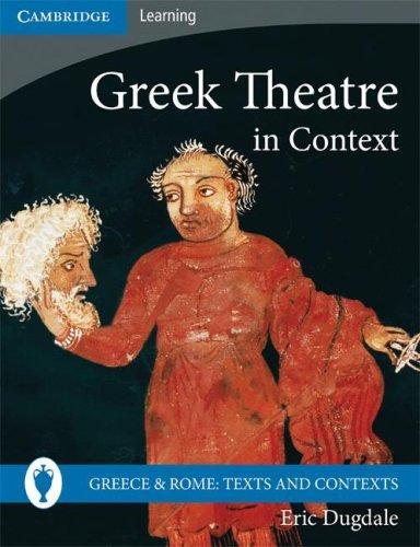 Greek Theatre in Context (Greece and Rome: Texts and Contexts) 