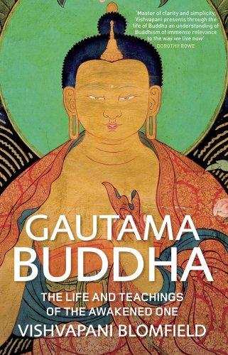 Gautama Buddha: The Life and Teachings of the Awakened One. Vishvapani Blomfield [Vishvapani]