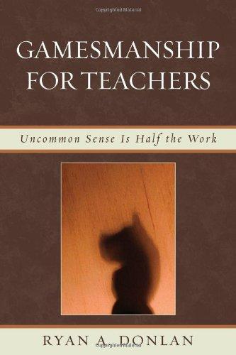 Gamesmanship for Teachers: Uncommon Sense is Half the Work 