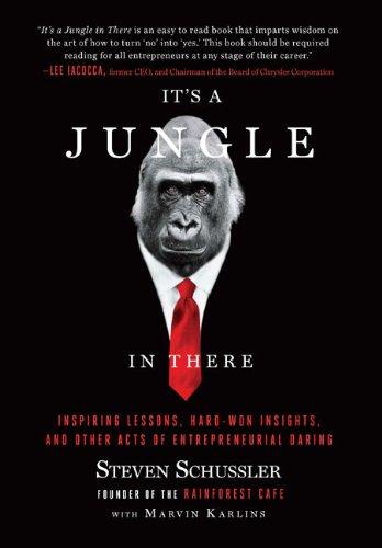 It's a Jungle in There: Inspiring Lessons, Hard-Won Insights, and Other Acts of Entrepreneurial Daring. by Steven Schussler with Marvin Karlin