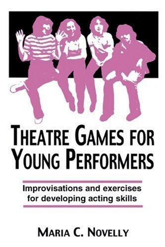 Theatre Games for Young Performers: Improvisations and Exercises for Developing Acting Skills