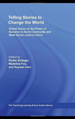 Telling Stories to Change the World: Global Voices on the Power of Narrative to Build Community and Make Social Justice Claims (Teaching/Learning Social Justice) 