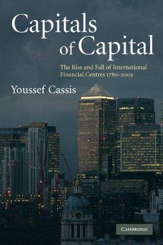 Capitals of Capital: The Rise and Fall of International Financial Centres 1780-2009 