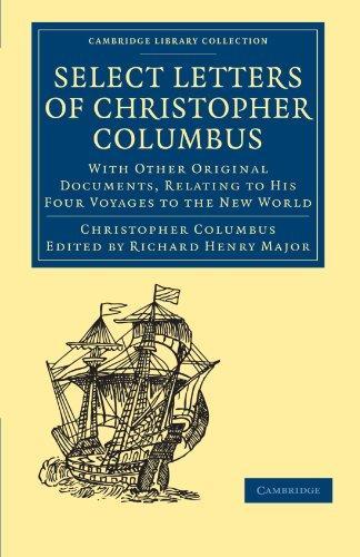 Select Letters of Christopher Columbus: With Other Original Documents, Relating to His Four Voyages to the New World (Cambridge Library Collection - Hakluyt First Series) 