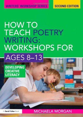 How to Teach Poetry Writing: Workshops for Ages 8-13: Developing Creative Literacy (Writers' Workshop) 