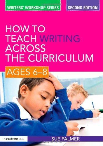 How to Teach Writing Across the Curriculum: Ages 6-8 (Writers' Workshop) 