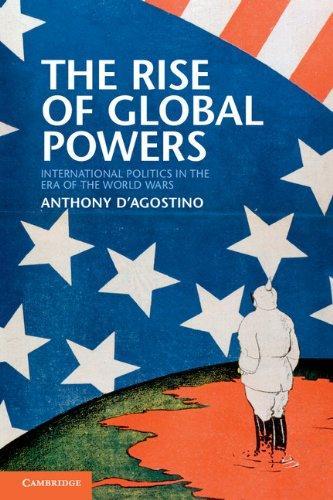 The Rise of Global Powers: International Politics in the Era of the World Wars 