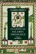 The Cambridge Companion to Classical Islamic Theology (Cambridge Companions to Religion) 