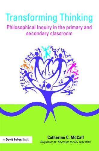 Transforming Thinking: Philosophical Inquiry in the Primary and Secondary Classroom 