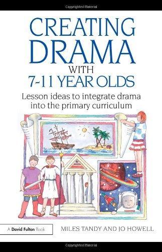 Creating Drama with 7-11 Year Olds: Lesson Ideas to Integrate Drama into the Primary Curriculum (David Fulton Books) 