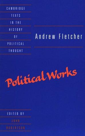 Andrew Fletcher: PoliticalWorks (Cambridge Texts in the History of Political Thought) 