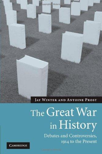 The Great War in History: Debates and Controversies, 1914 to the Present (Studies in the Social and Cultural History of Modern Warfare) 