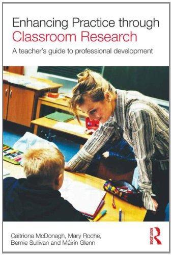 Enhancing Practice through Classroom Research: A teacher's guide to professional development
