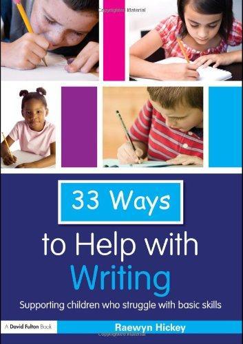 33 Ways to Help with Writing: Supporting Children who Struggle with Basic Skills (Thirty Three Ways to Help with....) 