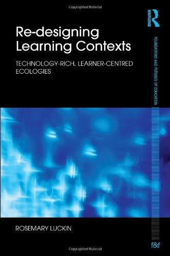 Re-Designing Learning Contexts: Technology-Rich, Learner-Centred Ecologies