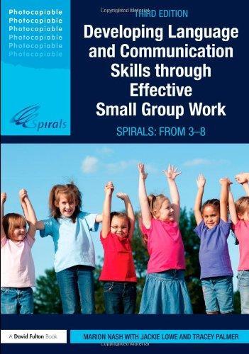 Developing Language and Communication Skills Through Effective Small Group Work: Spirals: From 3-8