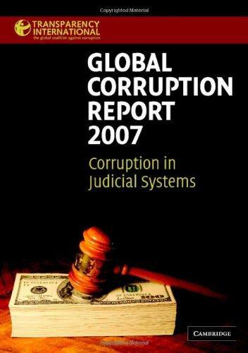 Global Corruption Report 2007: Corruption in Judicial Systems (Transparency International Global Corruption Reports) 