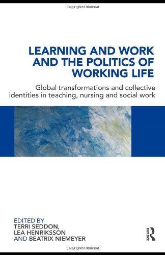 Learning and Work and the Politics of Working Life: Global Transformations and Collective Identities in Teaching, Nursing and Social Work