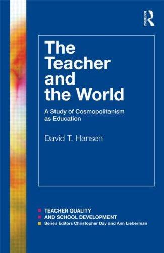 The Teacher and the World: A Study of Cosmopolitanism as Education (Teacher Quality and School Development) 