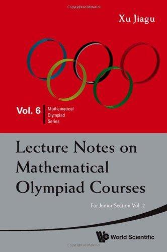 Lecture Notes on Mathematical Olympiad Courses: For Junior Section (Mathematical Olympiad Series) 
